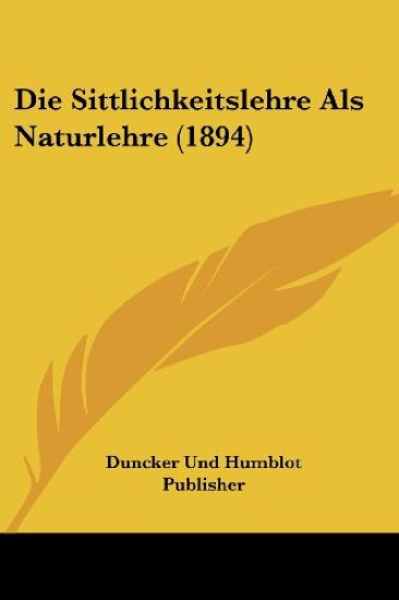 Duncker Und Humblot Publisher: Sittlichkeitslehre Als Naturl