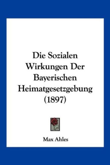 Ahles, M: Sozialen Wirkungen Der Bayerischen Heimatgesetzgeb