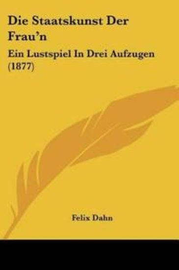 Dahn, F: Staatskunst Der Frau'n