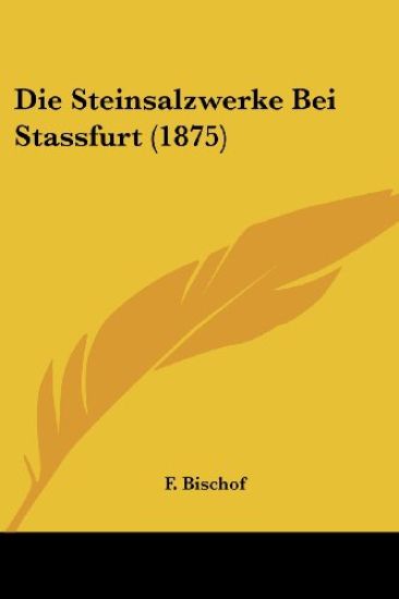 Bischof, F: Steinsalzwerke Bei Stassfurt (1875)