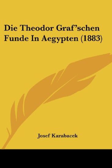 Karabacek, J: Theodor Graf'schen Funde In Aegypten (1883)