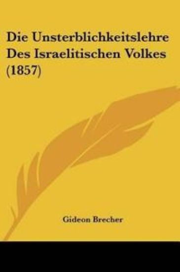 Brecher, G: Unsterblichkeitslehre Des Israelitischen Volkes