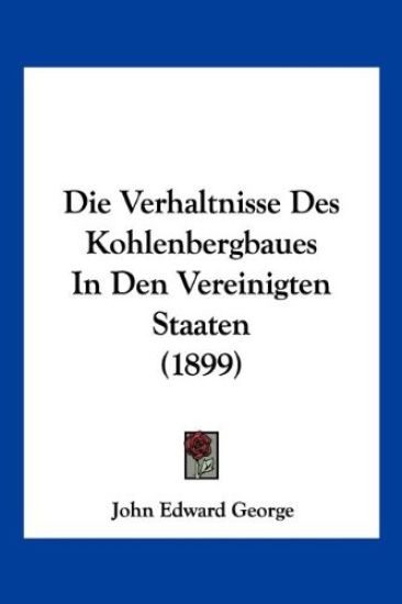 George, J: Verhaltnisse Des Kohlenbergbaues In Den Vereinigt