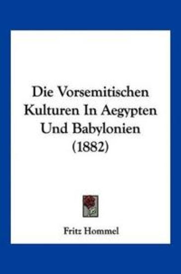 Hommel, F: Vorsemitischen Kulturen In Aegypten Und Babylonie