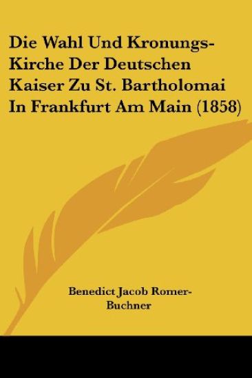 Romer-Buchner, B: Wahl Und Kronungs-Kirche Der Deutschen Kai