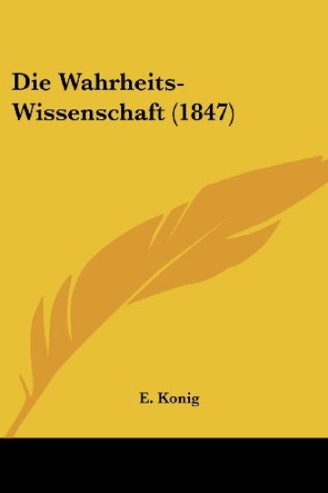 Konig, E: Wahrheits-Wissenschaft (1847)