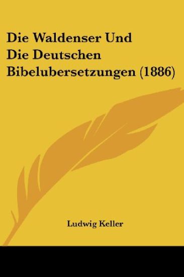 Keller, L: Waldenser Und Die Deutschen Bibelubersetzungen (1