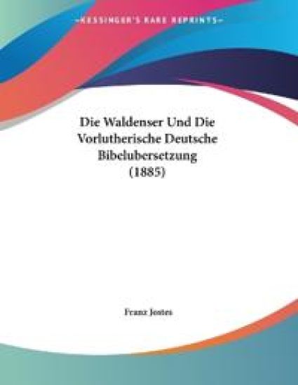 Jostes, F: Waldenser Und Die Vorlutherische Deutsche Bibelub