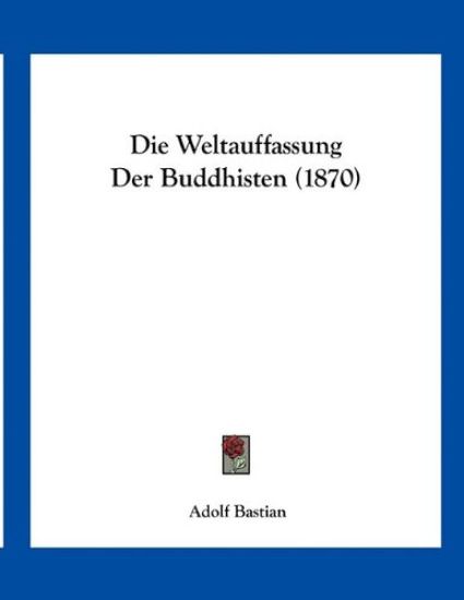 Bastian, A: Weltauffassung Der Buddhisten (1870)