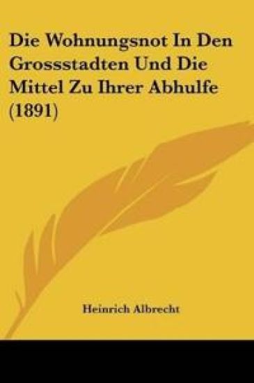 Albrecht, H: Wohnungsnot In Den Grossstadten Und Die Mittel