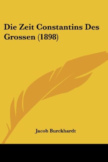 Burckhardt, J: Zeit Constantins Des Grossen (1898)