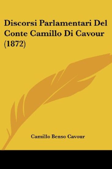 Discorsi Parlamentari Del Conte Camillo Di Cavour (1872)