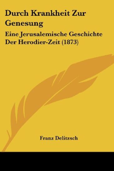 Delitzsch, F: Durch Krankheit Zur Genesung