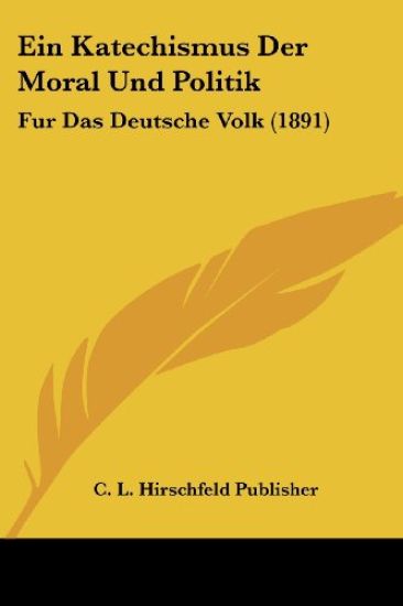 C. L. Hirschfeld Publisher: Katechismus Der Moral Und Politi