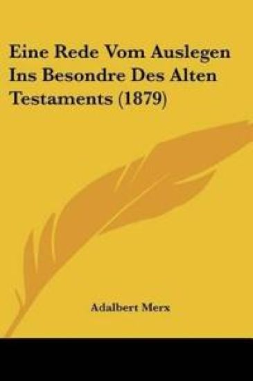 Merx, A: Rede Vom Auslegen Ins Besondre Des Alten Testaments