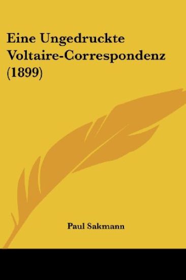 Sakmann, P: Ungedruckte Voltaire-Correspondenz (1899)