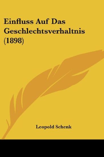 Schenk, L: Einfluss Auf Das Geschlechtsverhaltnis (1898)