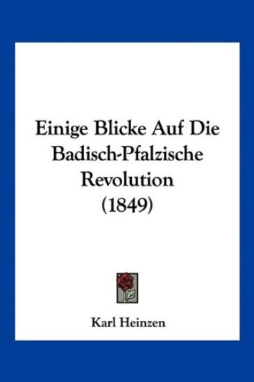Heinzen, K: Einige Blicke Auf Die Badisch-Pfalzische Revolut