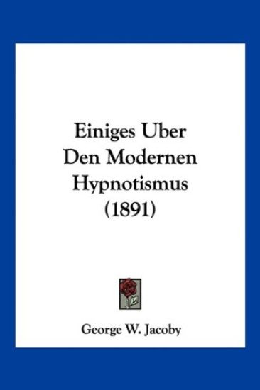 Jacoby, G: Einiges Uber Den Modernen Hypnotismus (1891)