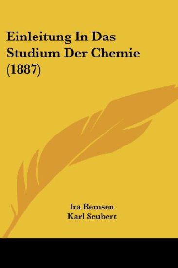 Remsen, I: Einleitung In Das Studium Der Chemie (1887)