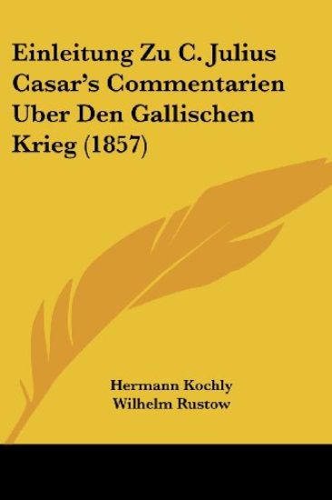 Kochly, H: Einleitung Zu C. Julius Casar's Commentarien Uber