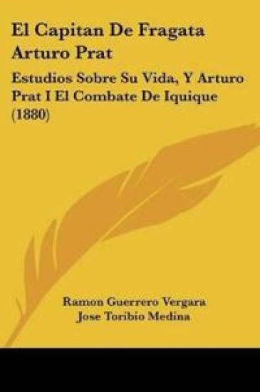 El Capitan De Fragata Arturo Prat