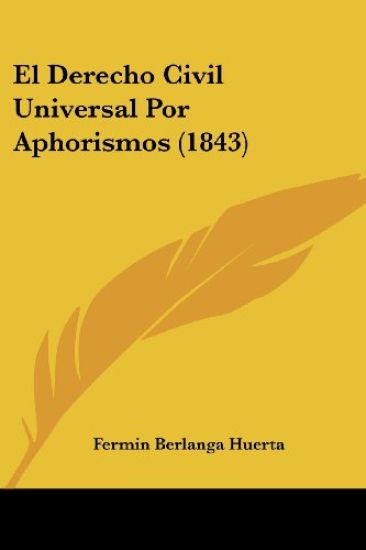El Derecho Civil Universal Por Aphorismos (1843)