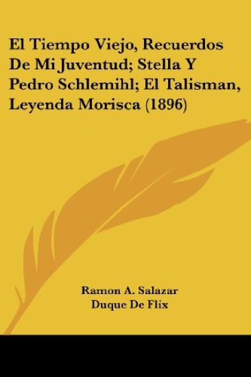 El Tiempo Viejo, Recuerdos De Mi Juventud; Stella Y Pedro Schlemihl; El Talisman, Leyenda Morisca (1896)