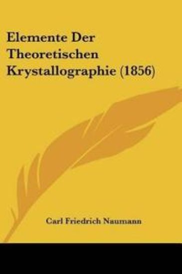 Naumann, C: Elemente Der Theoretischen Krystallographie (185
