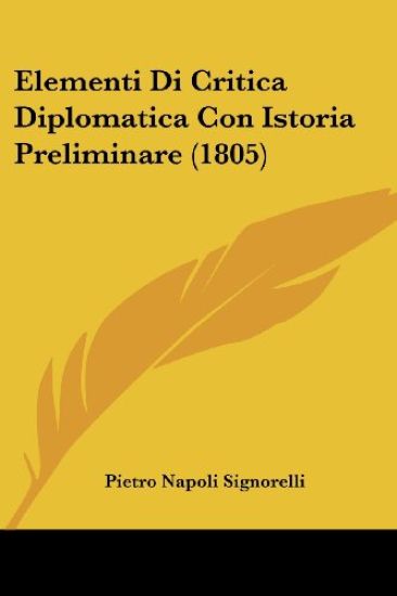 Elementi Di Critica Diplomatica Con Istoria Preliminare (1805)