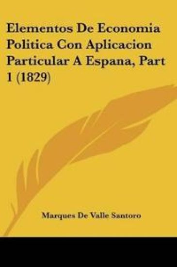 Elementos De Economia Politica Con Aplicacion Particular A Espana, Part 1 (1829)