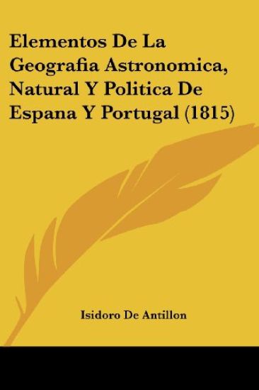 Elementos De La Geografia Astronomica, Natural Y Politica De Espana Y Portugal (1815)