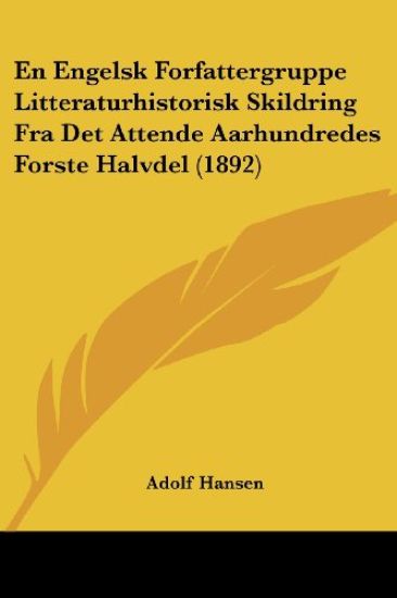 En Engelsk Forfattergruppe Litteraturhistorisk Skildring Fra Det Attende Aarhundredes Forste Halvdel (1892)