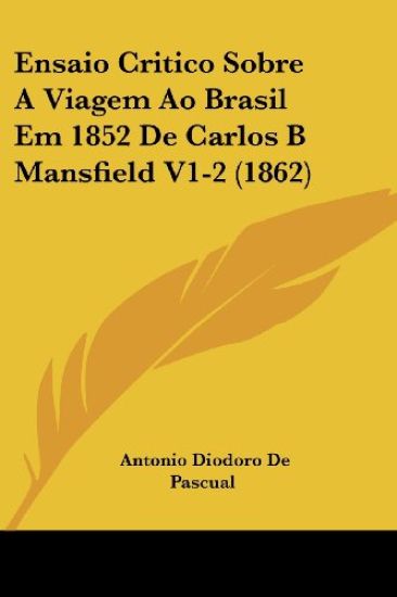Ensaio Critico Sobre A Viagem Ao Brasil Em 1852 De Carlos B Mansfield V1-2 (1862)