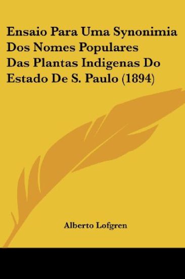 Ensaio Para Uma Synonimia Dos Nomes Populares Das Plantas Indigenas Do Estado De S. Paulo (1894)