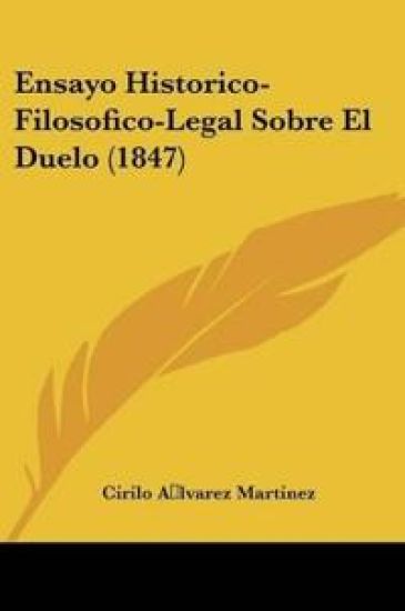 Ensayo Historico-Filosofico-Legal Sobre El Duelo (1847)