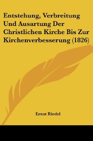 Riedel, E: Entstehung, Verbreitung Und Ausartung Der Christl