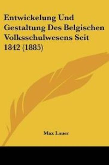 Lauer, M: Entwickelung Und Gestaltung Des Belgischen Volkssc
