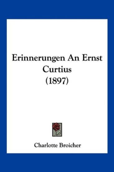 Broicher, C: Erinnerungen An Ernst Curtius (1897)