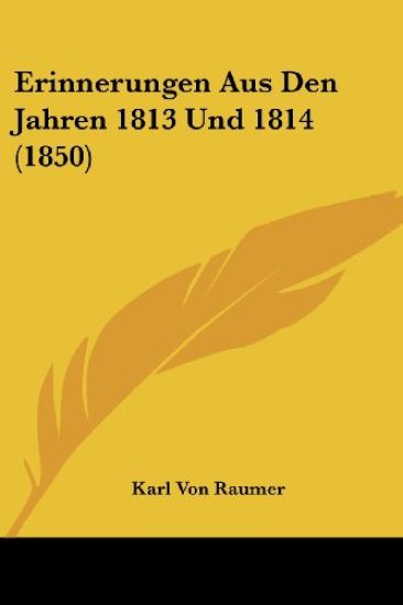 Raumer, K: Erinnerungen Aus Den Jahren 1813 Und 1814 (1850)