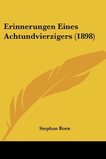 Born, S: Erinnerungen Eines Achtundvierzigers (1898)