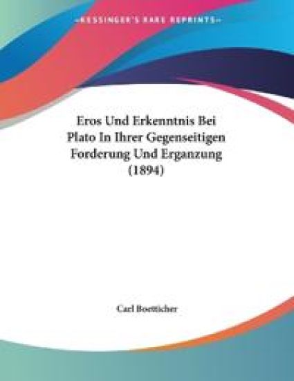 Boetticher, C: Eros Und Erkenntnis Bei Plato In Ihrer Gegens