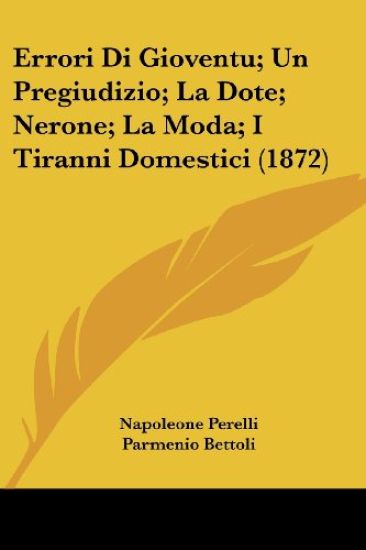 Errori Di Gioventu; Un Pregiudizio; La Dote; Nerone; La Moda; I Tiranni Domestici (1872)
