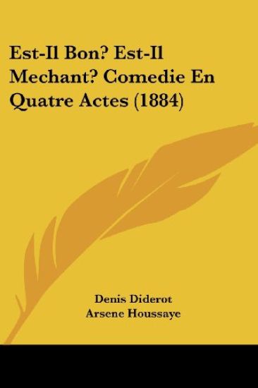 Est-Il Bon? Est-Il Mechant? Comedie En Quatre Actes (1884)