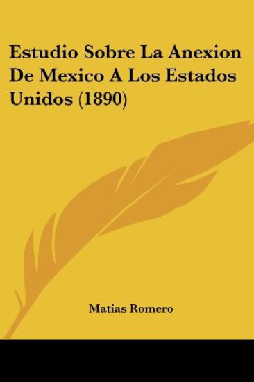 Estudio Sobre La Anexion De Mexico A Los Estados Unidos (1890)