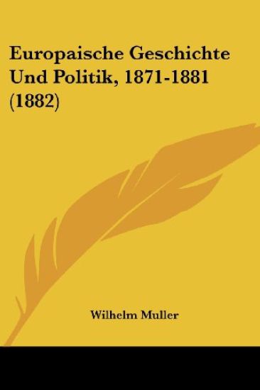Muller, W: Europaische Geschichte Und Politik, 1871-1881 (18