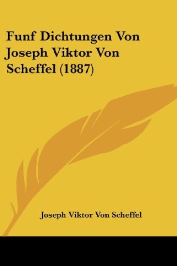 Scheffel, J: Funf Dichtungen Von Joseph Viktor Von Scheffel