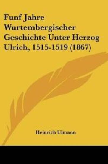 Ulmann, H: Funf Jahre Wurtembergischer Geschichte Unter Herz