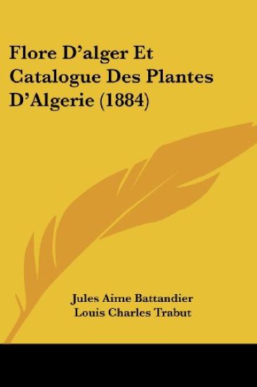 Flore D'alger Et Catalogue Des Plantes D'Algerie (1884)
