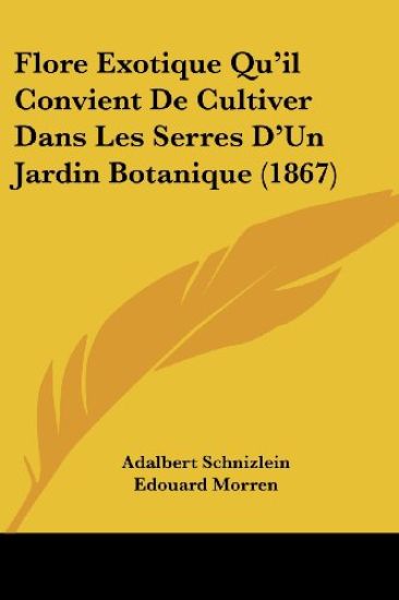 Flore Exotique Qu'il Convient De Cultiver Dans Les Serres D'Un Jardin Botanique (1867)